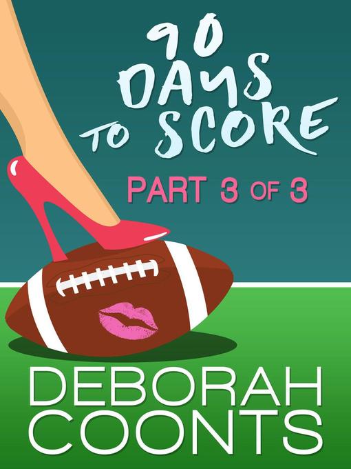 Title details for Part Three of Three: 90 Days to Score, #3 by Deborah Coonts - Wait list